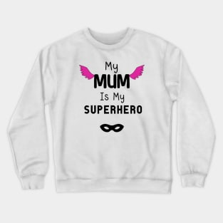 My Mum is my superhero Crewneck Sweatshirt